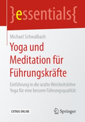 Schwalbach, Michael. Yoga und Meditation für Führungskräfte - Einführung in die uralte Weisheitslehre Yoga für eine bessere Führungsqualität. Springer, 2016.