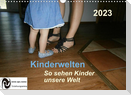 Kinderwelten - So sehen Kinder unsere Welt (Wandkalender 2023 DIN A3 quer)