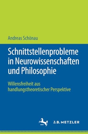 Schönau, Andreas. Schnittstellenprobleme in Neurowissenschaften und Philosophie - Willensfreiheit aus handlungstheoretischer Perspektive. J.B. Metzler, 2019.