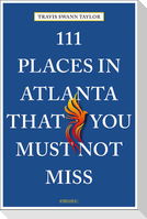 111 Places in Atlanta That You Must Not Miss