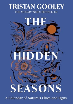 Gooley, Tristan. The Hidden Seasons - The ultimate guide to reading the clues and signs of nature's calendar all year round: perfect for all nature lovers. Hodder & Stoughton, 2025.