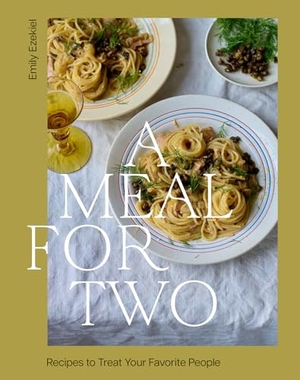 Ezekiel, Emily. A Meal for Two - Recipes to Treat Your Favorite People. Hardie Grant US, 2025.