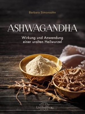 Simonsohn, Barbara. Ashwagandha - Wirkung und Anwendung einer uralten Heilwurzel. Narayana Verlag GmbH, 2024.