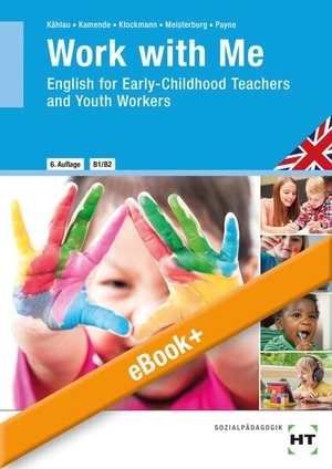 Payne, Julie / Payne, John Stephen et al. eBook inside: Buch und eBook Work with Me - English for Early-Childhood Teachers and Youth Workers. Handwerk + Technik GmbH, 2025.