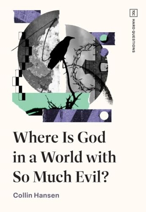 Hansen, Collin. Where Is God in a World with So Much Evil?. Crossway Books, 2025.