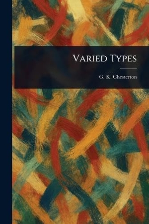 Chesterton, G K. Varied Types. Creative Media Partners, LLC, 2025.