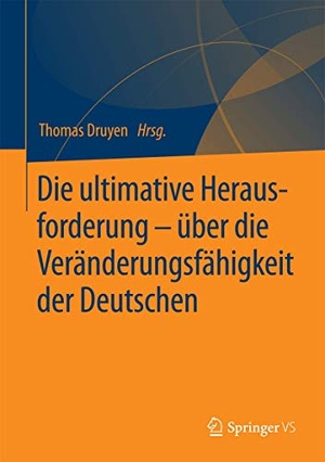 Druyen, Thomas (Hrsg.). Die ultimative Herausforderung ¿ über die Veränderungsfähigkeit der Deutschen. Springer Fachmedien Wiesbaden, 2018.