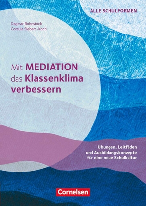 Siebers-Koch, Cordula / Dagmar Rohnstock. Mit Mediation das Klassenklima verbessern - Übungen, Leitfäden und Ausbildungskonzepte für eine neue Schulkultur - Buch mit Kopiervorlagen. Cornelsen Vlg Scriptor, 2021.