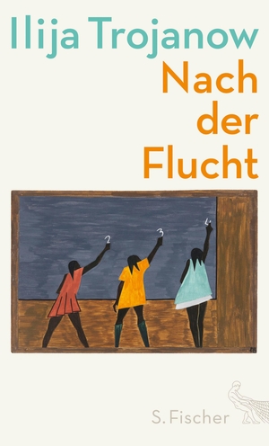 Trojanow, Ilija. Nach der Flucht - Ein autobiographischer Essay. FISCHER, S., 2017.