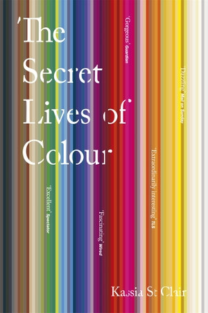 Clair, Kassia St. The Secret Lives of Colour. Hodder And Stoughton Ltd., 2018.