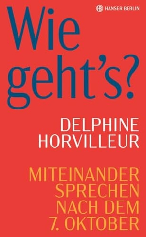 Horvilleur, Delphine. Wie geht's? - Miteinander sprechen nach dem 7. Oktober. Hanser Berlin, 2024.