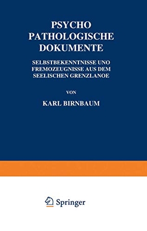 Birnbaum, Karl. Psychopathologische Dokumente - Selbstbekenntnisse und Fremd¿eugnisse aus dem Seelischen Gren¿lande. Springer Berlin Heidelberg, 1920.