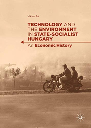 Pál, Viktor. Technology and the Environment in State-Socialist Hungary - An Economic History. Springer International Publishing, 2017.