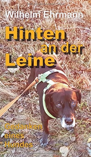 Ehrmann, Wilhelm. Hinten an der Leine - Gedanken eines Hundes. tredition, 2017.