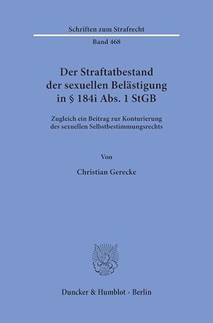 Gerecke, Christian. Der Straftatbestand der sexuellen Belästigung in § 184i Abs. 1 StGB - Zugleich ein Beitrag zur Konturierung des sexuellen Selbstbestimmungsrechts. Duncker & Humblot GmbH, 2026.