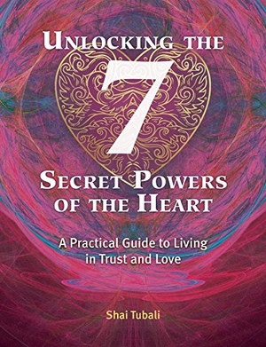 Tubali, Shai. Unlocking the 7 Secret Powers of the Heart - A Practical Guide to Living in Trust and Love. Inner Traditions/Bear & Company, 2018.