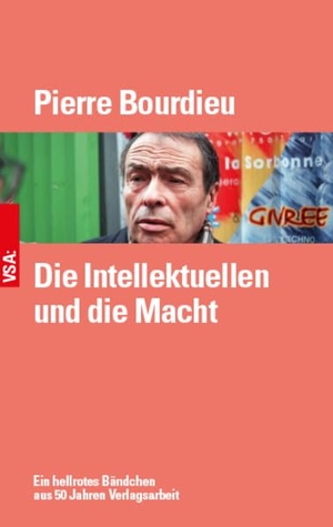Bourdieu, Pierre. Die Intellektuellen und die Macht - Ein hellrotes Bändchen aus den 1990er Jahren. Vsa Verlag, 2022.