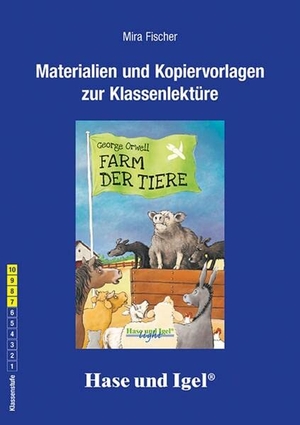 Fischer, Mira / George Orwell. Farm der Tiere, Begleitmaterial. Hase und Igel Verlag GmbH, 2023.