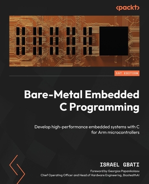Gbati, Israel. Bare-Metal Embedded C Programming - Develop high-performance embedded systems with C for Arm microcontrollers. Packt Publishing, 2024.
