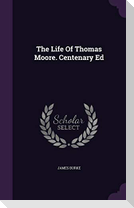 The Life Of Thomas Moore. Centenary Ed