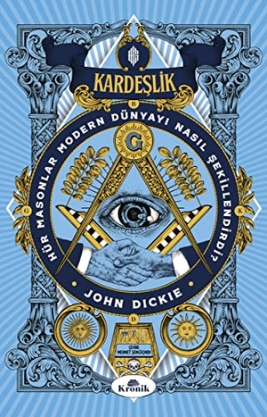Dickie, John. Kardeslik - Hür Masonlar Modern Dünyayi Nasil Sekillendirdi. Kronik Kitap, 2023.