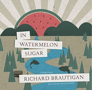 Brautigan, Richard. In Watermelon Sugar. Blackstone Publishing, 2017.