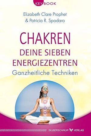 Prophet, Elizabeth Clare / Patricia R. Spadaro. Chakren - Deine sieben Energiezentren - Ganzheitliche Techniken. Silberschnur Verlag Die G, 2017.