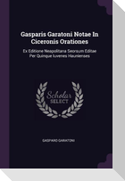 Gasparis Garatoni Notae In Ciceronis Orationes