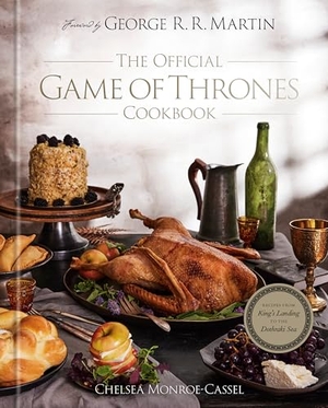 Monroe-Cassel, Chelsea. The Official Game of Thrones Cookbook - Recipes from King's Landing to the Dothraki Sea. Random House LLC US, 2024.