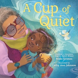 Grimes, Nikki. A Cup of Quiet. Bloomsbury USA, 2025.