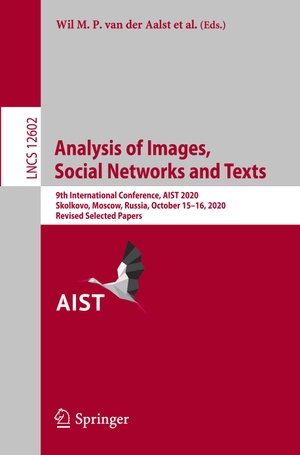 Aalst, Wil M. P. van der / Amedeo Napoli et al (Hrsg.). Analysis of Images, Social Networks and Texts - 9th International Conference, AIST 2020, Skolkovo, Moscow, Russia, October 15¿16, 2020, Revised Selected Papers. Springer International Publishing, 2021.