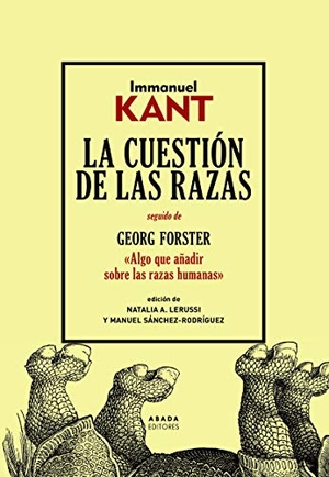 Kant, Immanuel / Manuel Sánchez Rodríguez. La cuestión de las razas. Abada Editores, 2021.