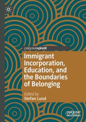 Lund, Stefan (Hrsg.). Immigrant Incorporation, Education, and the Boundaries of Belonging. Springer International Publishing, 2021.
