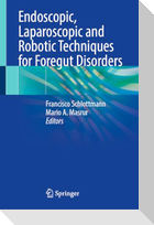 Endoscopic, Laparoscopic and Robotic Techniques for Foregut Disorders