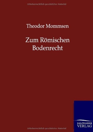 Mommsen, Theodor. Zum Römischen Bodenrecht. Outlook, 2012.