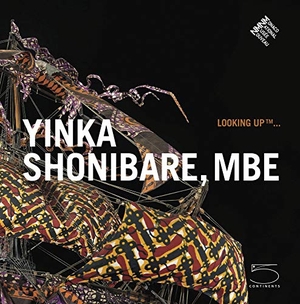 Caroline / Marie-Claude Beaud. Yinka Shonibare, MBE - Looking Up .... ACC Art Books - IPSUK, 2019.