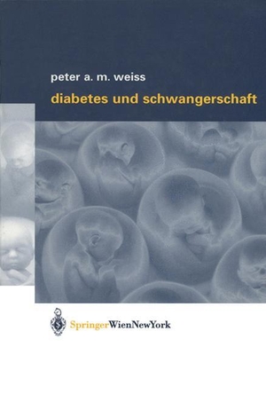 Weiss, Peter A. M.. Diabetes und Schwangerschaft. Springer Vienna, 2011.