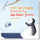 Peter the Penguin Tries to Fly And Other Stories