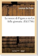 Le nozze di Figaro o sia Lo folle giornata . (Éd.1786)