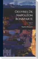 Oeuvres de Napoléon Bonaparte; Tome V