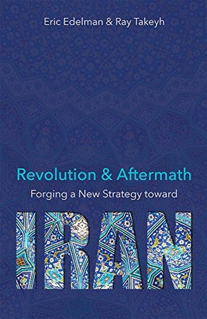 Edelman, Eric / Ray Takeyh. Revolution and Aftermath - Forging a New Strategy Toward Iran Volume 689. Hoover Institution Press, 2018.