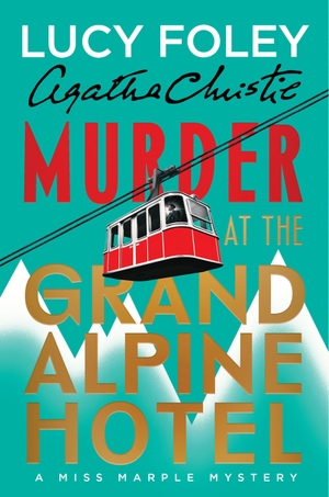 Foley, Lucy / Agatha Christie. Murder at the Grand Alpine Hotel - The New Miss Marple Mystery. Harper Collins Publ. USA, 2026.