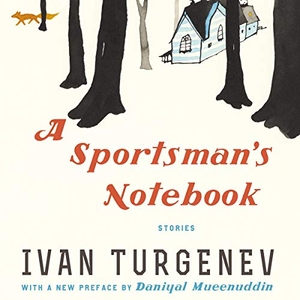 Turgenev, Ivan Sergeevich. A Sportsman's Notebook: Stories. HARPERCOLLINS, 2020.