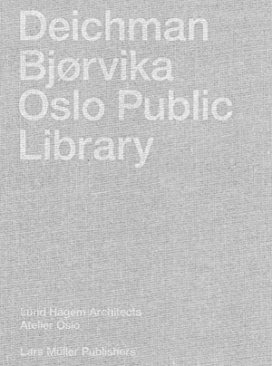Lundhagem and Atelier Oslo Architects (Hrsg.). Deichman Bjørvika: Oslo Public Library. Lars Müller Publishers, 2022.