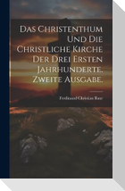 Das Christenthum und die christliche Kirche der drei ersten Jahrhunderte. Zweite Ausgabe.