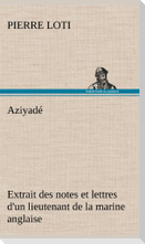 Aziyadé Extrait des notes et lettres d'un lieutenant de la marine anglaise entré au  service de la Turquie le 10 mai 1876 tué dans les murs de Kars, le 27 octobre  1877.