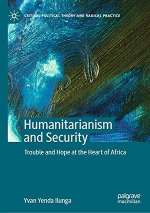 Ilunga, Yvan Yenda. Humanitarianism and Security - Trouble and Hope at the Heart of Africa. Springer International Publishing, 2020.