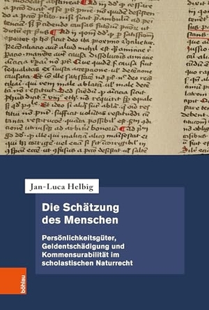 Helbig, Jan-Luca. Die Schätzung des Menschen - Persönlichkeitsgüter, Geldentschädigung und Kommensurabilität im scholastischen Naturrecht. Böhlau-Verlag GmbH, 2026.