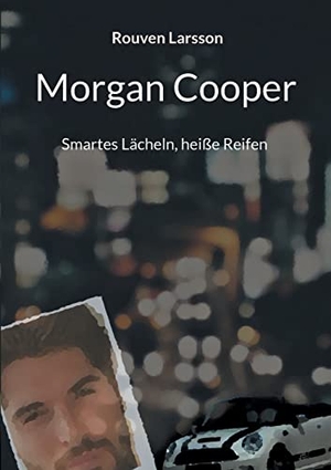 Larsson, Rouven. Morgan Cooper - Smartes Lächeln, heiße Reifen. Books on Demand, 2021.