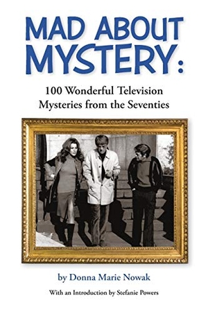 Nowak, Donna Marie. Mad About Mystery - 100 Wonderful Television Mysteries from the Seventies. BearManor Media, 2018.